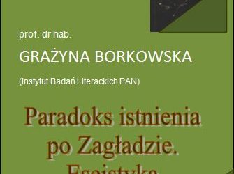 Wykład prof. Grażyny Borkowskiej pt. “Paradoks istnienia po Zagładzie. Eseistyka Piotra Matywieckiego”